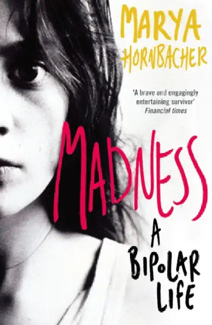Madness: A Bipolar Life by Marya Hornbacher