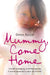 Mummy, Come Home: A Brutal Kidnapping. a Terrified Prisoner. a Mother Desperate to Reach Her Children. by Jenny Nimmo