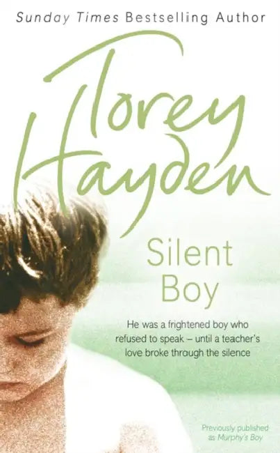 Silent Boy: He Was a Frightened Boy Who Refused to Speak – Until a Teacher's Love Broke Through the Silence by Torey Hayden