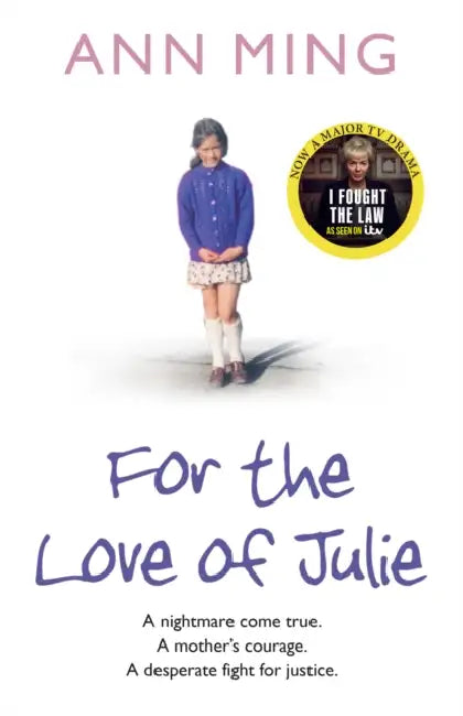For the Love of Julie: A Nightmare Come True. a Mother’s Courage. a Desperate Fight for Justice. by Ann Ming