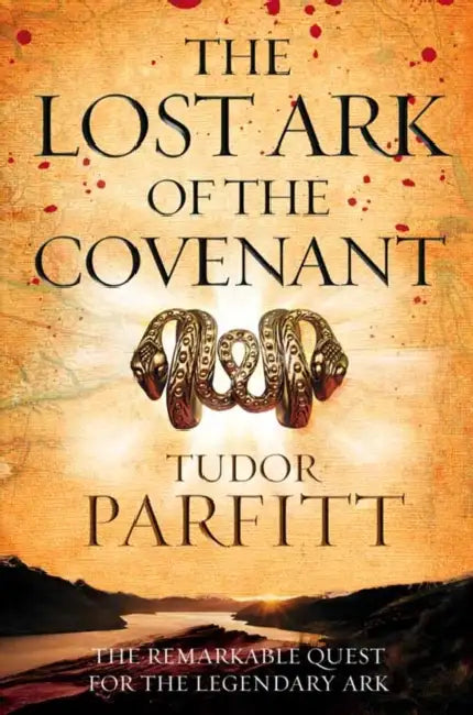 The Lost Ark of the Covenant: The Remarkable Quest for the Legendary Ark by Tudor Parfitt