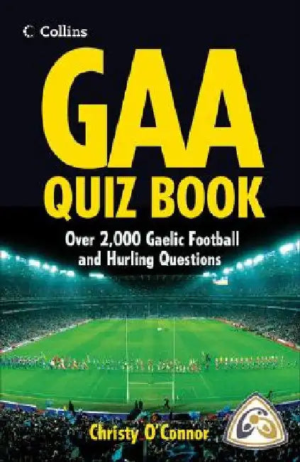 GAA Quiz Book: Over 2,000 Gaelic Football and Hurling Questions by Christy O'Connor