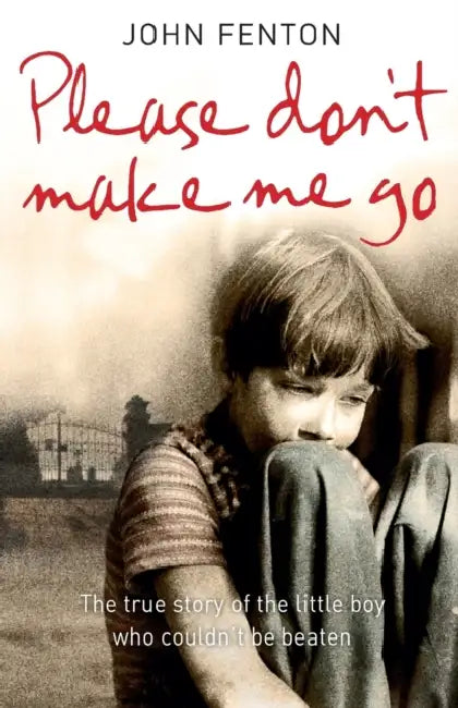Please Don’t Make Me Go: How One Boy’s Courage Overcame a Brutal Childhood by James (La Trobe University Victoria) Allen