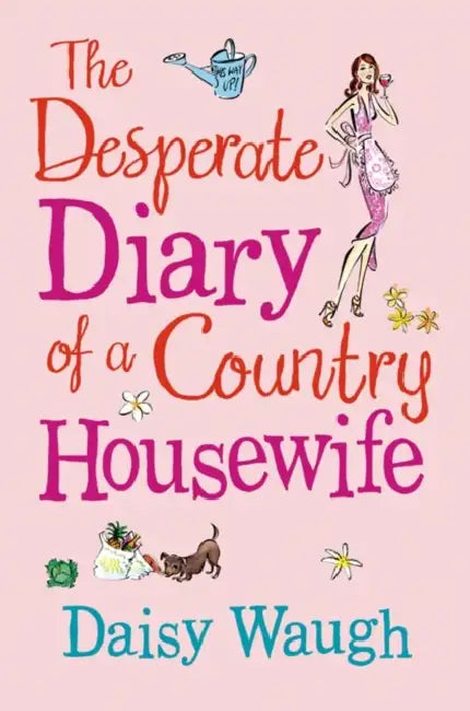 The Desperate Diary of a Country Housewife by Daisy Waugh