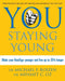 You: Staying Young: Make Your Realage Younger and Live Up to 35% Longer by Catherine & Fleetwood, Jenni Atkinson