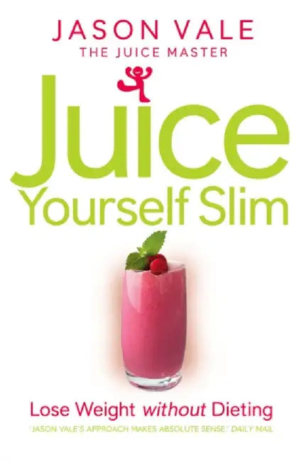 Juice Yourself Slim by Jason Vale