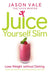 Juice Yourself Slim by Jason Vale