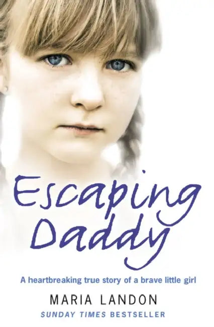 Escaping Daddy: A Heartbreaking True Story of a Brave Little Girl by Maria Landon