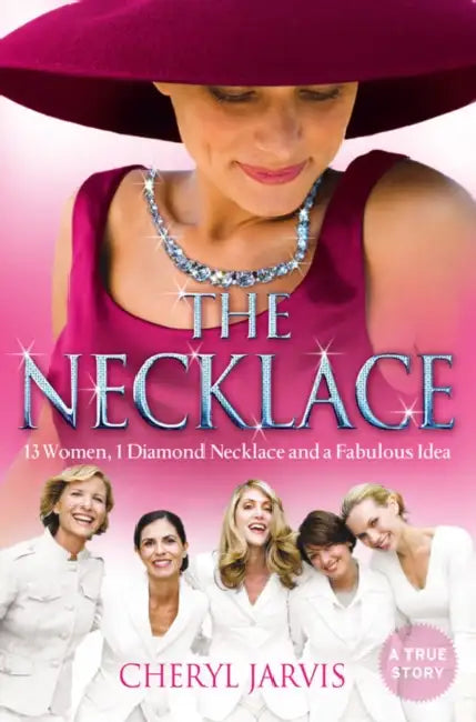 The Necklace: A True Story of 13 Women, 1 Diamond Necklace and a Fabulous Idea by Cheryl Jarvis
