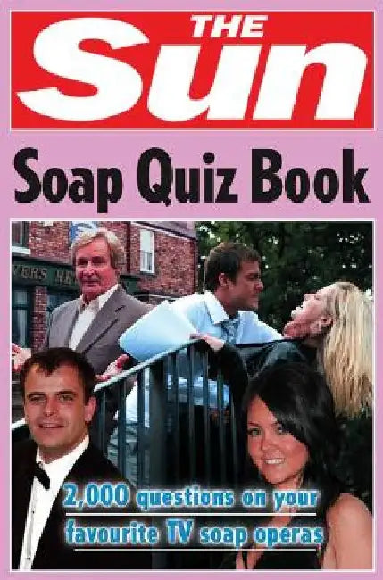 The Sun Soap Quiz Book: 2000 Questions on Your Favourite TV Soap Operas by Chris Bradshaw