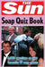 The Sun Soap Quiz Book: 2000 Questions on Your Favourite TV Soap Operas by Chris Bradshaw
