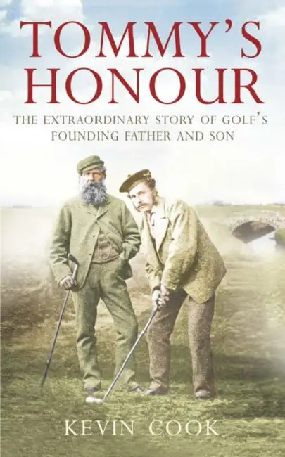 Tommy’s Honour: The Extraordinary Story of Golf’s Founding Father and Son by Sid Waddell