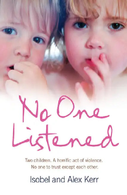 No One Listened: Two children caught in a tragedy with no one else to trust except for each other by Kerr, Isobel
