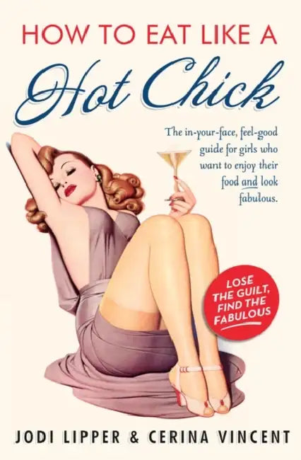 How To Eat Like A Hot Chick by Jodi Lipper