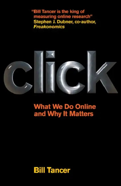 Click: What We Do Online and Why It Matters by Bill Tancer