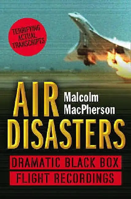 Air Disasters: Dramatic black box flight recordings by Malcolm MacPherson