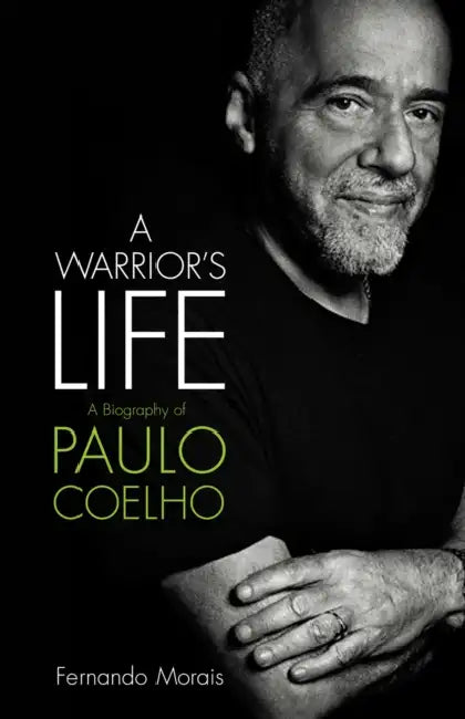 A Warrior's Life: A Biography of Paulo Coelho by Fernando Morais
