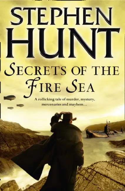 Secrets of the Fire Sea by Stephen Hunt