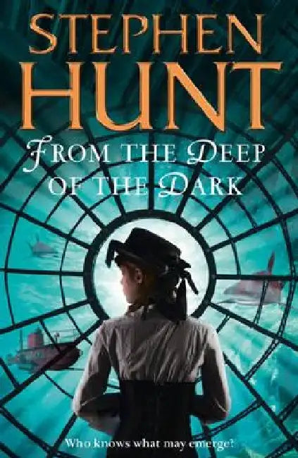 From the Deep of the Dark by Stephen Hunt
