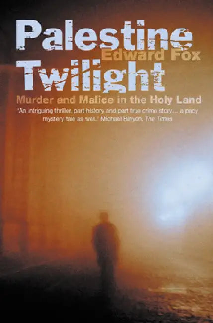 Palestine Twilight: The Murder of Dr Glock and the Archaeology of the Holy Land by Edward Fox