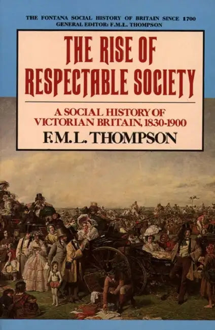 Thompson F Rise Of Respectable Society by F. M. L. Thompson