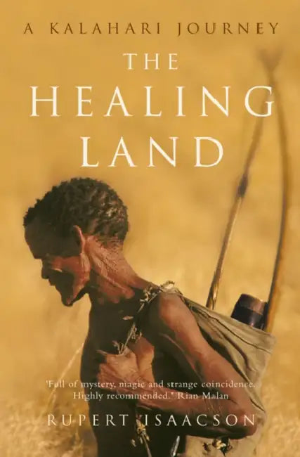 The Healing Land: A Kalahari Journey by Rupert Isaacson