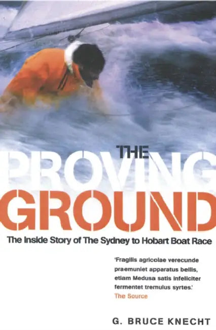 The Proving Ground: The Inside Story of the 1998 Sydney to Hobart Boat Race by Bruce Knecht