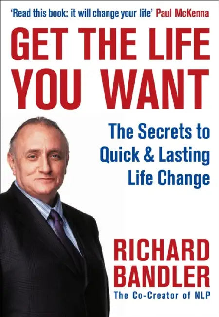 Get the Life You Want by Richard Bandler