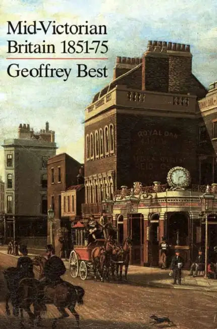 Mid-Victorian Britain 1851–75 by Geoffrey Best
