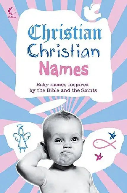 Christian Christian Names: Baby Names Inspired by the Bible and the Saints by Martin Manser