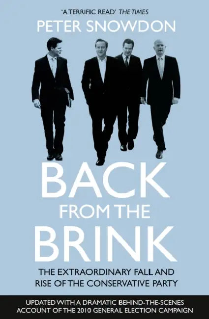 Back from the Brink: The Extraordinary Fall and Rise of the Conservative Party by Peter Snowdon