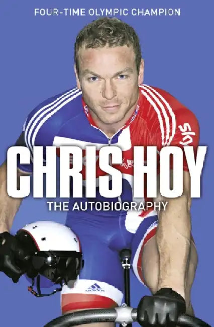 Chris Hoy: The Autobiography by Sir Chris Hoy