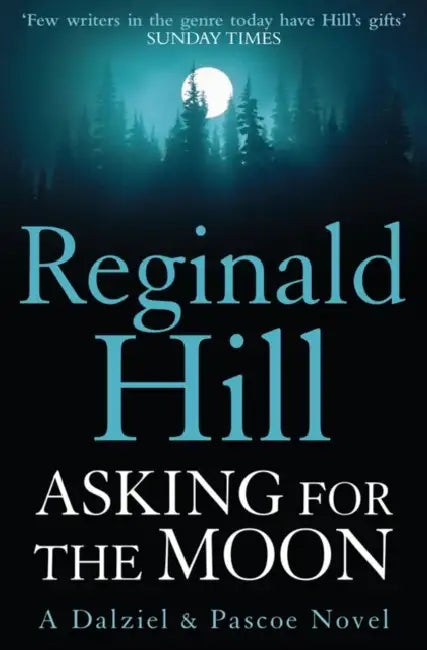 Asking for the Moon: A Collection of Dalziel and Pascoe Stories by Reginald Hill