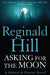 Asking for the Moon: A Collection of Dalziel and Pascoe Stories by Reginald Hill