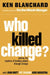 Who Killed Change? by Ken Blanchard