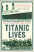 Titanic Lives by Richard Davenport-Hines