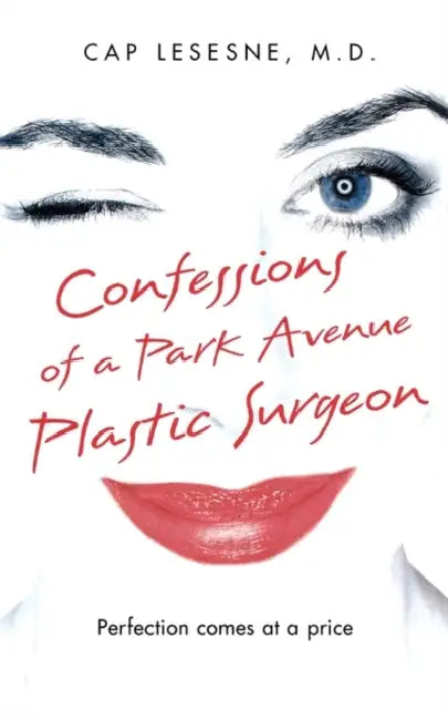 Confessions of a Park Avenue Plastic Surgeon by Cap Lesesne