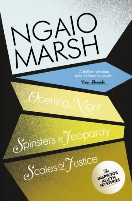 Opening Night / Spinsters in Jeopardy / Scales of Justice by Ngaio Marsh