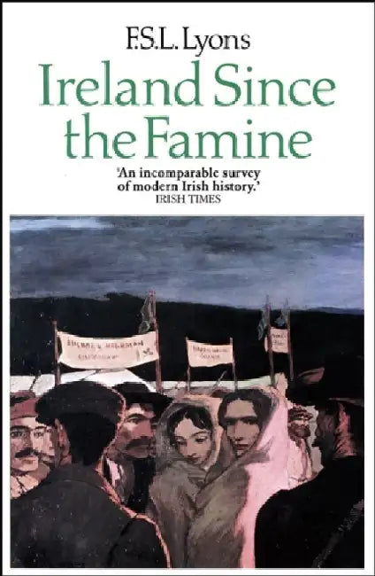Ireland Since the Famine by F. S. L. Lyons