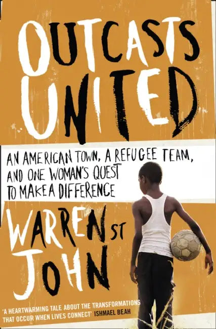 Outcasts United. Warren St John by Warren St John