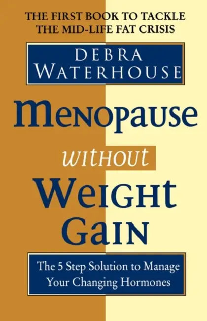 Menopause Without Weight Gain: The 5 Step Solution to Challenge Your Changing Hormones by A K Mitchell