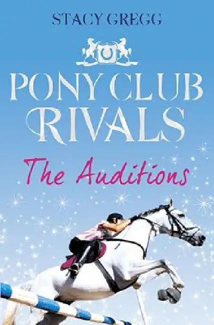 The Auditions (Pony Club Rivals, Book 1) by Stacy Gregg