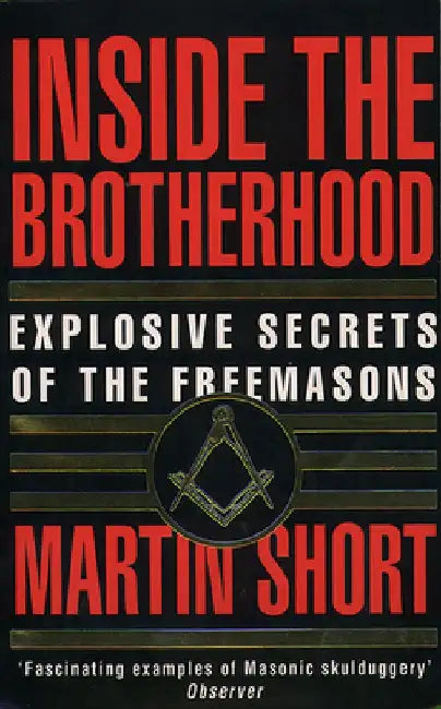 Inside the Brotherhood: Explosive Secrets of the Freemasons by Martin Short
