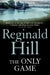 The Only Game by Reginald Hill