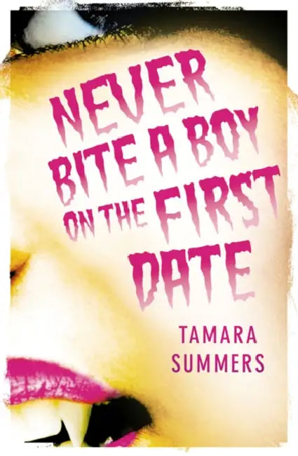 Summers T Never Bite A Boy On The First Date by Tamara Summers