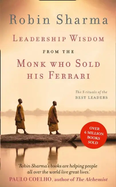 Leadership Wisdom from the Monk Who Sold His Ferrari by Robin Sharma