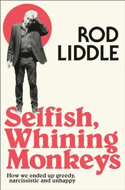 Selfish Whining Monkeys by Rod Liddle