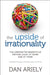 The Upside of Irrationality by Dan Ariely