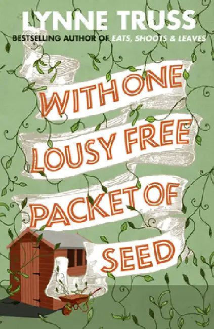 With One Lousy Free Packet of Seed by Lynne Truss