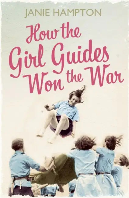 How the Girl Guides Won the War by Janie Hampton